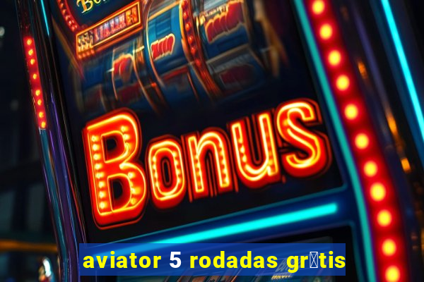 aviator 5 rodadas gr谩tis